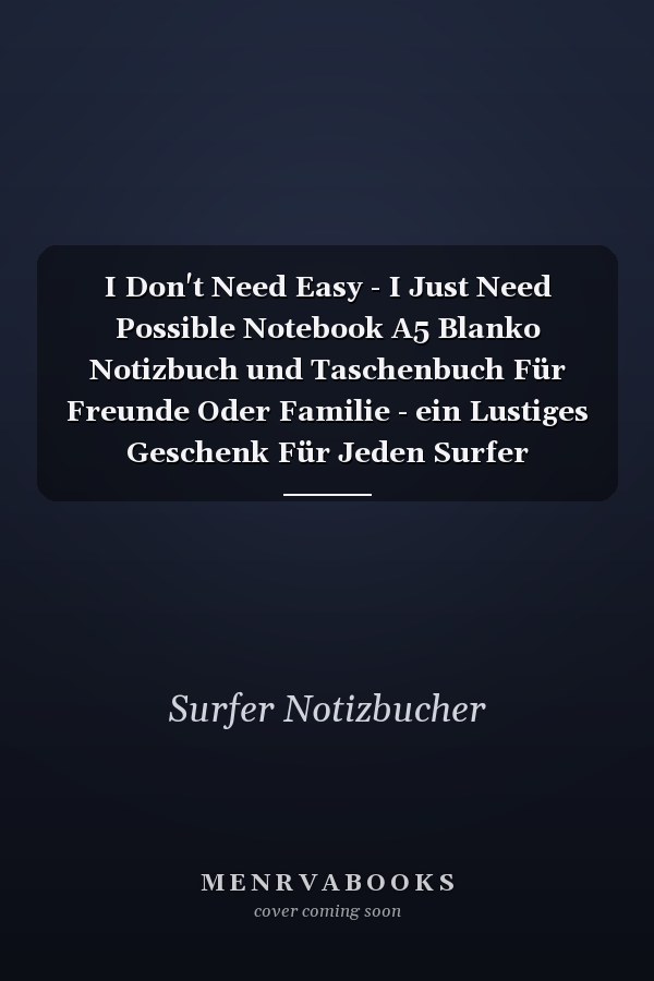 I Don't Need Easy - I Just Need Possible Notebook A5 Blanko Notizbuch und Taschenbuch Für Freunde Oder Familie - ein Lustiges Geschenk Für Jeden Surfer