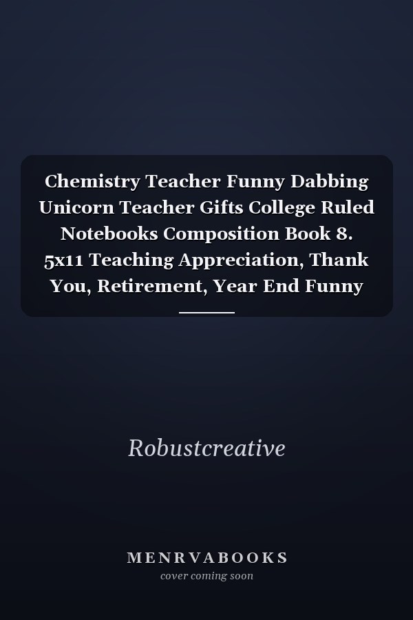Chemistry Teacher Funny Dabbing Unicorn Teacher Gifts College Ruled Notebooks Composition Book 8. 5x11 Teaching Appreciation, Thank You, Retirement, Year End Funny Inspirational Present