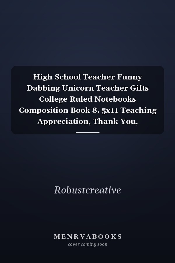 High School Teacher Funny Dabbing Unicorn Teacher Gifts College Ruled Notebooks Composition Book 8. 5x11 Teaching Appreciation, Thank You, Retirement, Year End Funny Inspirational Present