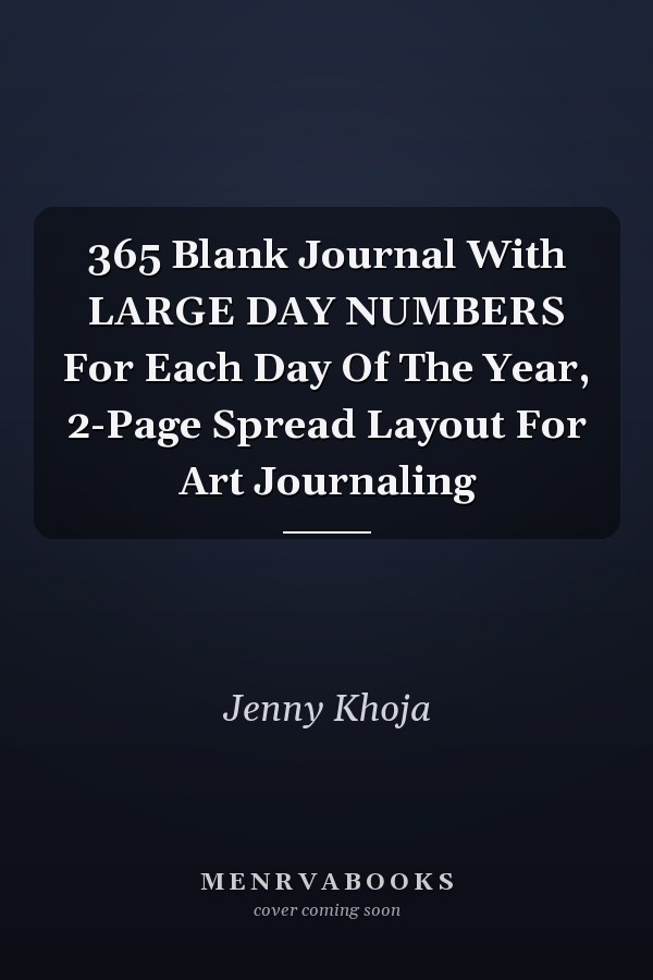 365 Blank Journal With LARGE DAY NUMBERS For Each Day Of The Year, 2-Page Spread Layout For Art Journaling
