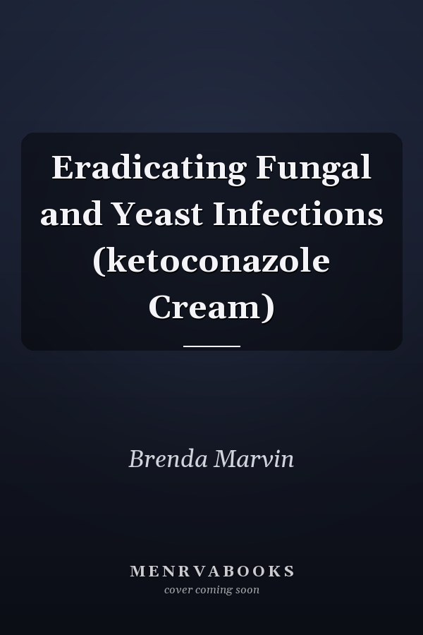Eradicating Fungal and Yeast Infections (ketoconazole Cream)