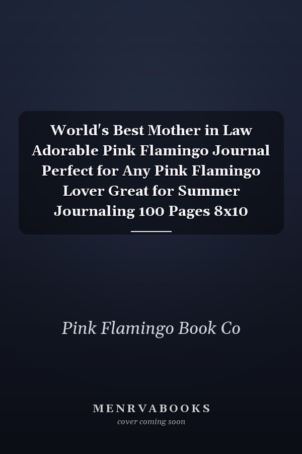 World's Best Mother in Law Adorable Pink Flamingo Journal Perfect for Any Pink Flamingo Lover Great for Summer Journaling 100 Pages 8x10
