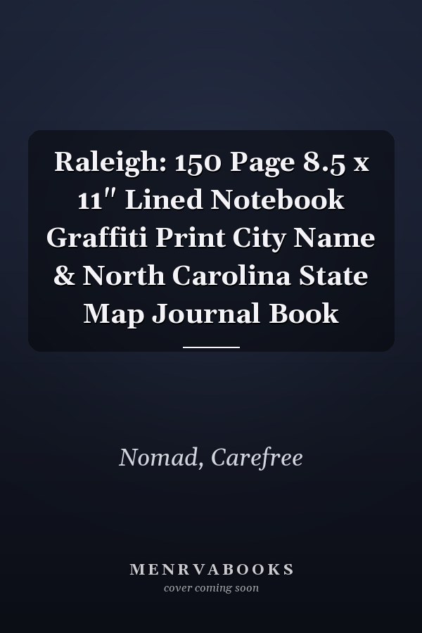Raleigh: 150 Page 8.5 x 11" Lined Notebook Graffiti Print City Name & North Carolina State Map Journal Book