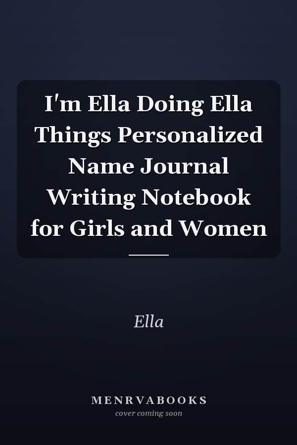 I'm Ella Doing Ella Things Personalized Name Journal Writing Notebook for Girls and Women