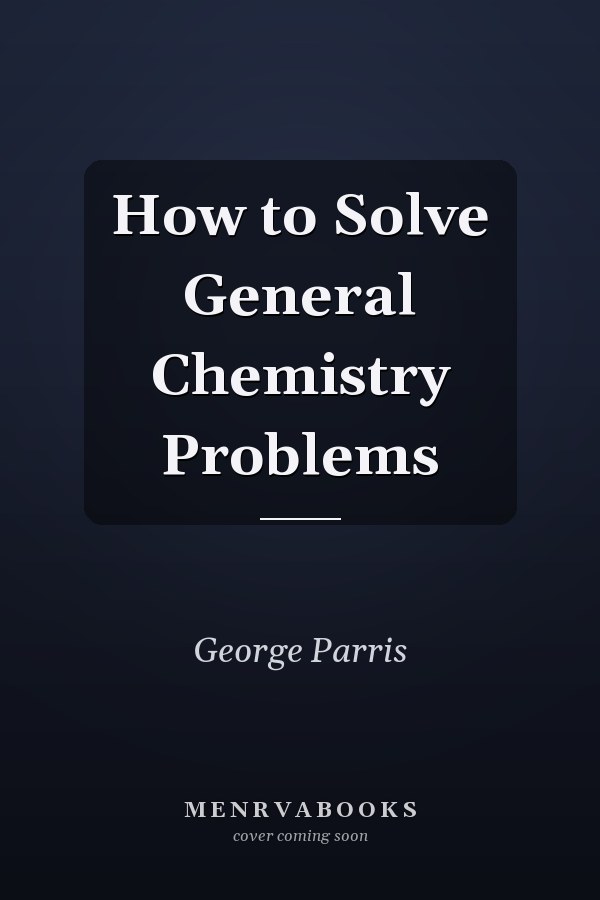How to Solve General Chemistry Problems