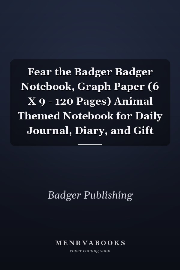 Fear the Badger Badger Notebook, Graph Paper (6 X 9 - 120 Pages) Animal Themed Notebook for Daily Journal, Diary, and Gift