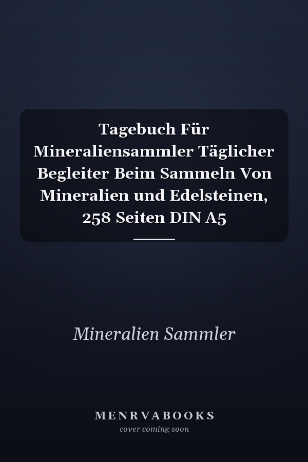 Tagebuch Für Mineraliensammler Täglicher Begleiter Beim Sammeln Von Mineralien und Edelsteinen, 258 Seiten DIN A5
