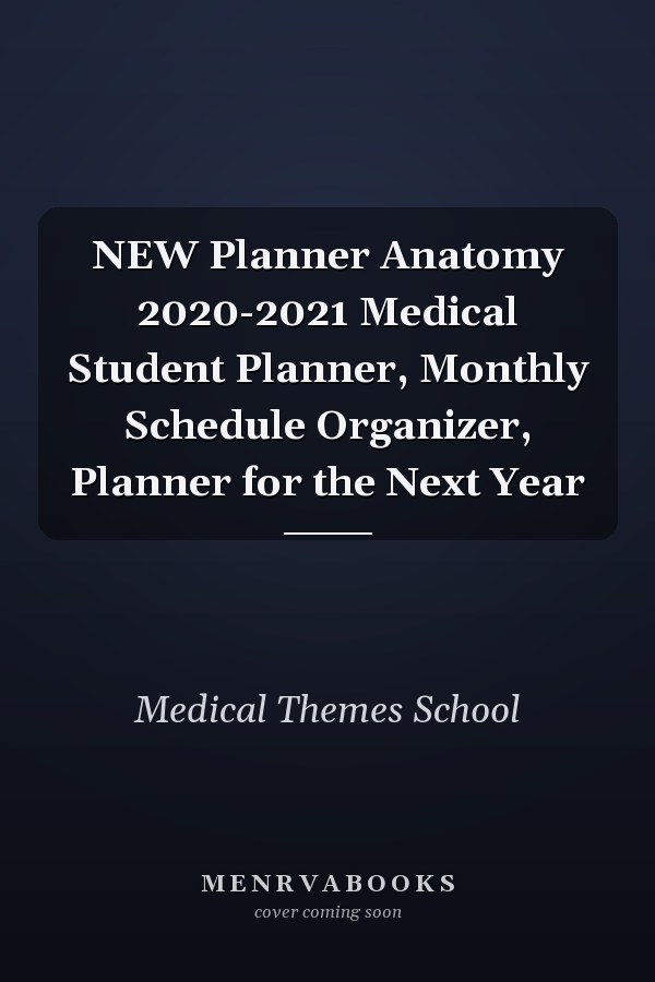 NEW Planner Anatomy 2020-2021 Medical Student Planner, Monthly Schedule Organizer, Planner for the Next Year