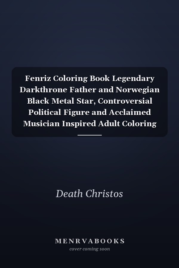 Fenriz Coloring Book Legendary Darkthrone Father and Norwegian Black Metal Star, Controversial Political Figure and Acclaimed Musician Inspired Adult Coloring Book