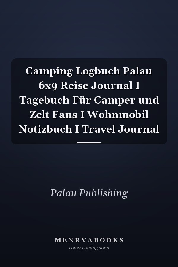 Camping Logbuch Palau 6x9 Reise Journal I Tagebuch Für Camper und Zelt Fans I Wohnmobil Notizbuch I Travel Journal