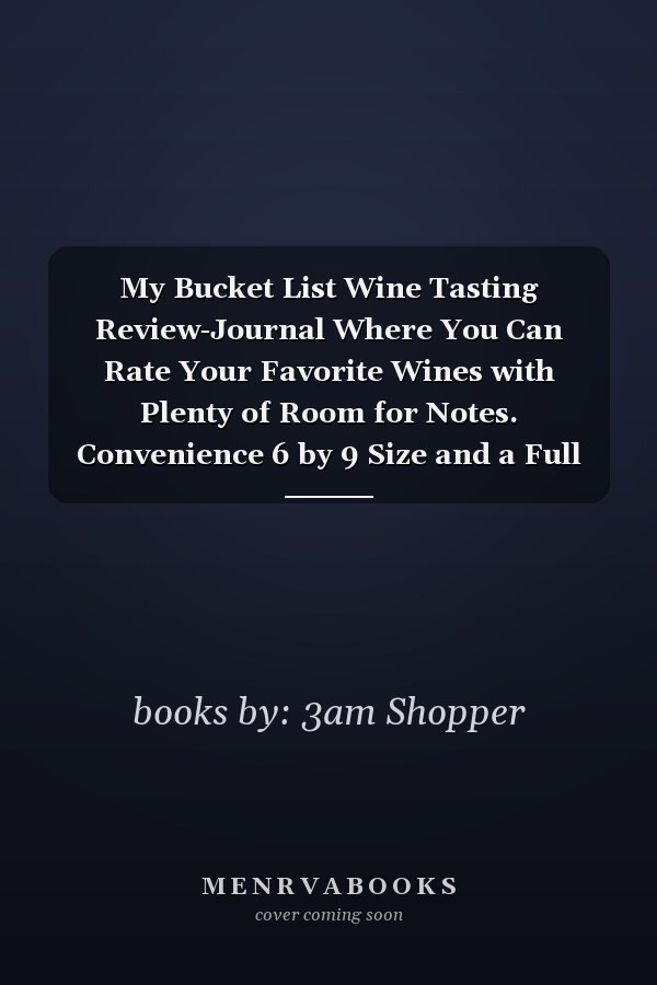 My Bucket List Wine Tasting Review-Journal Where You Can Rate Your Favorite Wines with Plenty of Room for Notes. Convenience 6 by 9 Size and a Full 54 Pages for Your Rated Wines