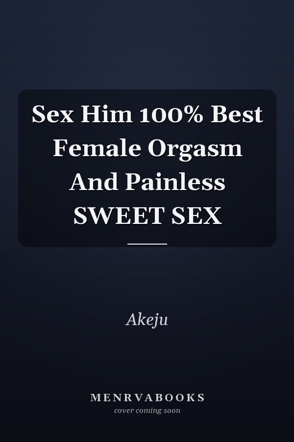 Sex Him 100% Best Female Orgasm And Painless SWEET SEX
