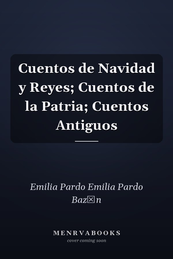 Cuentos de Navidad y Reyes; Cuentos de la Patria; Cuentos Antiguos