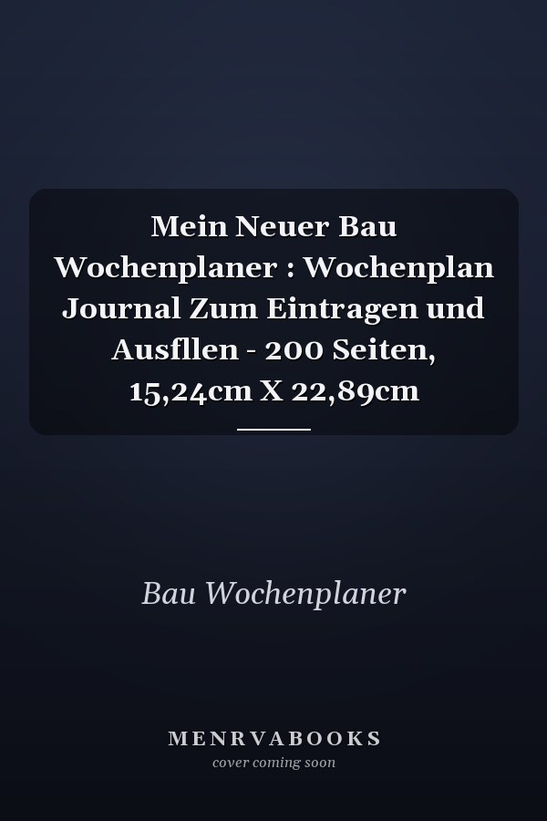 Mein Neuer Bau Wochenplaner : Wochenplan Journal Zum Eintragen und Ausfllen - 200 Seiten, 15,24cm X 22,89cm