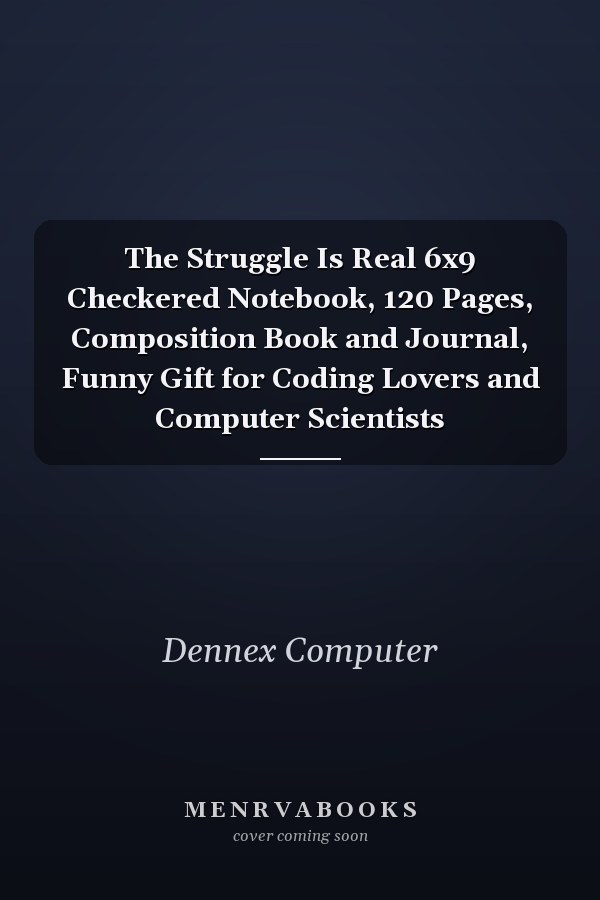The Struggle Is Real 6x9 Checkered Notebook, 120 Pages, Composition Book and Journal, Funny Gift for Coding Lovers and Computer Scientists