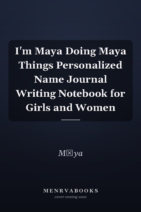 I'm Maya Doing Maya Things Personalized Name Journal Writing Notebook for Girls and Women
