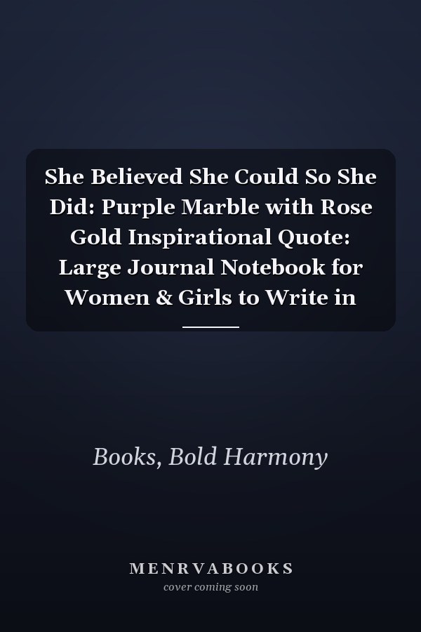 She Believed She Could So She Did: Purple Marble with Rose Gold Inspirational Quote: Large Journal Notebook for Women & Girls to Write in