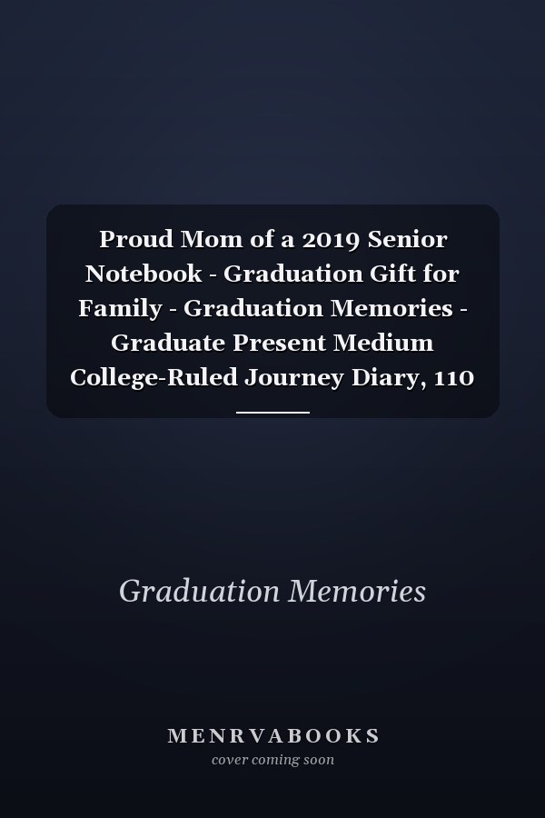 Proud Mom of a 2019 Senior Notebook - Graduation Gift for Family - Graduation Memories - Graduate Present Medium College-Ruled Journey Diary, 110 Page, Lined, 6x9 (15. 2 X 22. 9 Cm)