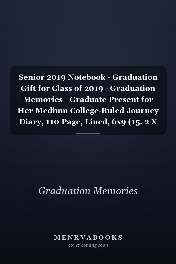 Senior 2019 Notebook - Graduation Gift for Class of 2019 - Graduation Memories - Graduate Present for Her Medium College-Ruled Journey Diary, 110 Page, Lined, 6x9 (15. 2 X 22. 9 Cm)