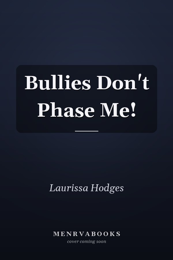 Bullies Don't Phase Me!