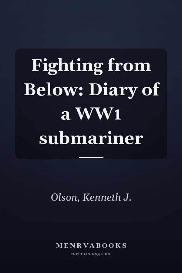 Fighting from Below: Diary of a WW1 submariner