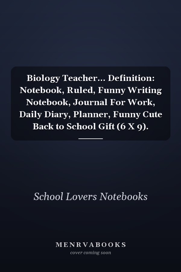 Biology Teacher... Definition: Notebook, Ruled, Funny Writing Notebook, Journal For Work, Daily Diary, Planner, Funny Cute Back to School Gift (6 X 9).