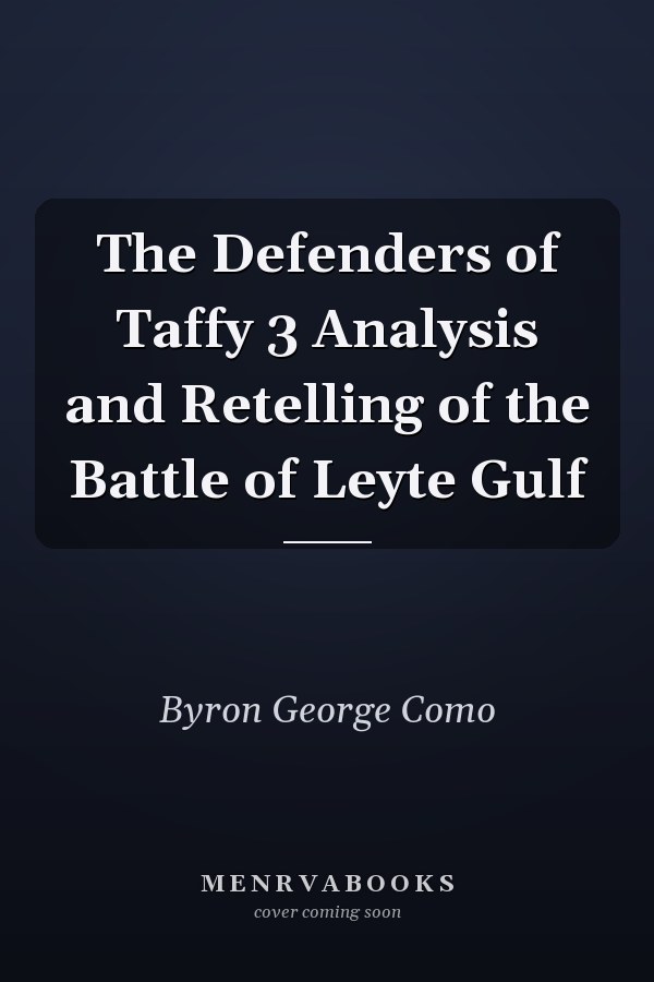 The Defenders of Taffy 3 Analysis and Retelling of the Battle of Leyte Gulf