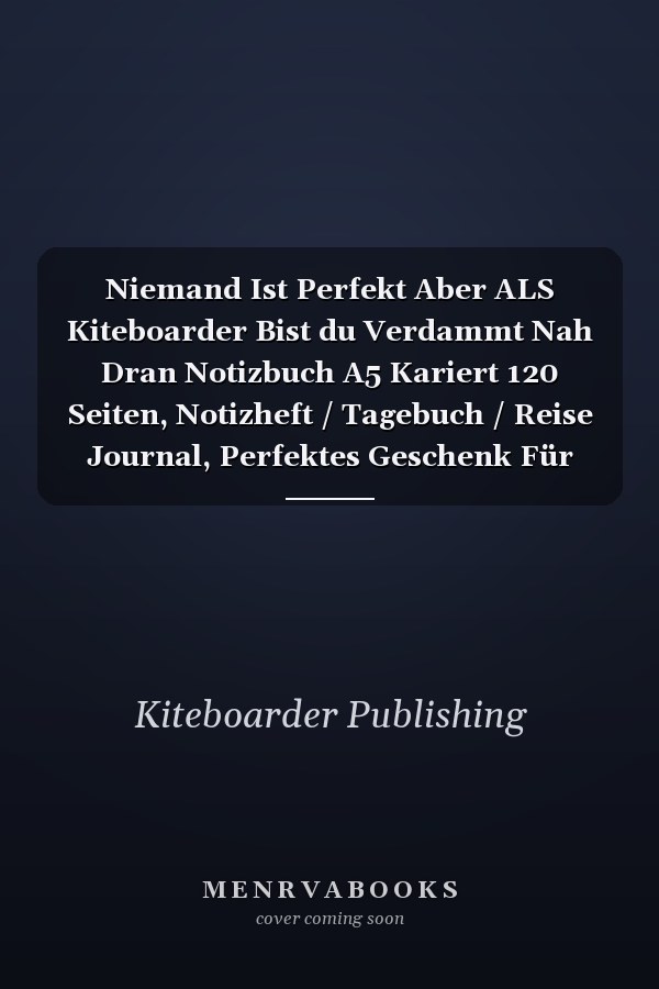 Niemand Ist Perfekt Aber ALS Kiteboarder Bist du Verdammt Nah Dran Notizbuch A5 Kariert 120 Seiten, Notizheft / Tagebuch / Reise Journal, Perfektes Geschenk Für Kiteboarder