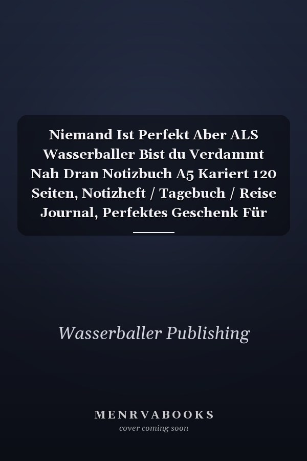 Niemand Ist Perfekt Aber ALS Wasserballer Bist du Verdammt Nah Dran Notizbuch A5 Kariert 120 Seiten, Notizheft / Tagebuch / Reise Journal, Perfektes Geschenk Für Wasserballer