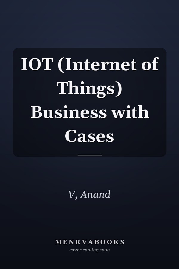 IOT (Internet of Things) Business with Cases
