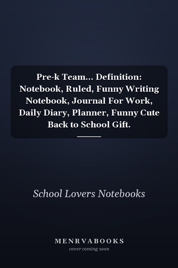 Pre-k Team... Definition: Notebook, Ruled, Funny Writing Notebook, Journal For Work, Daily Diary, Planner, Funny Cute Back to School Gift.