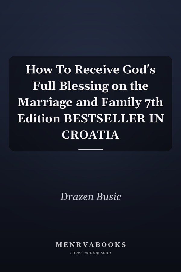 How To Receive God's Full Blessing on the Marriage and Family 7th Edition BESTSELLER IN CROATIA