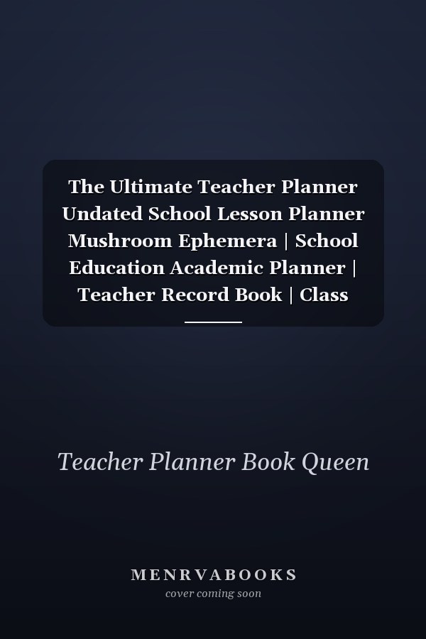 The Ultimate Teacher Planner Undated School Lesson Planner Mushroom Ephemera | School Education Academic Planner | Teacher Record Book | Class Student Records | Checklist | Progress Report Action Plan | Organizer Gift Floral