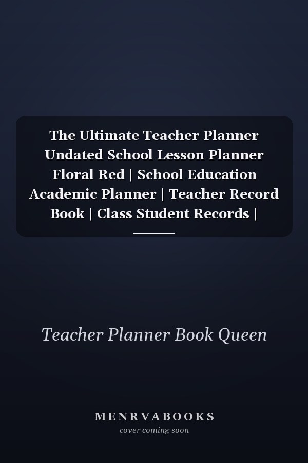 The Ultimate Teacher Planner Undated School Lesson Planner Floral Red | School Education Academic Planner | Teacher Record Book | Class Student Records | Checklist | Progress Report Action Plan | Organizer Gift Floral