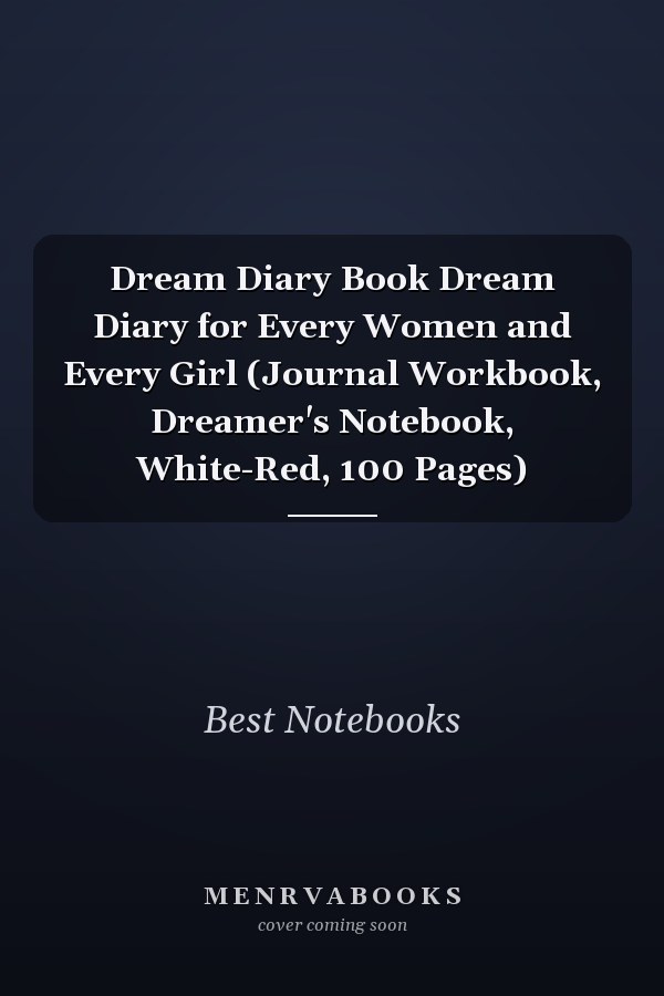 Dream Diary Book Dream Diary for Every Women and Every Girl (Journal Workbook, Dreamer's Notebook, White-Red, 100 Pages)