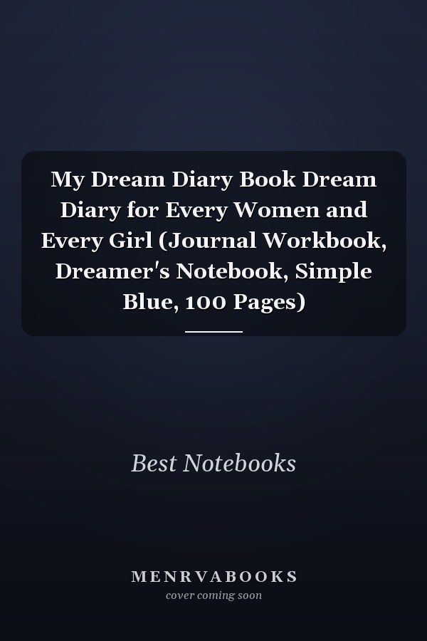 My Dream Diary Book Dream Diary for Every Women and Every Girl (Journal Workbook, Dreamer's Notebook, Simple Blue, 100 Pages)