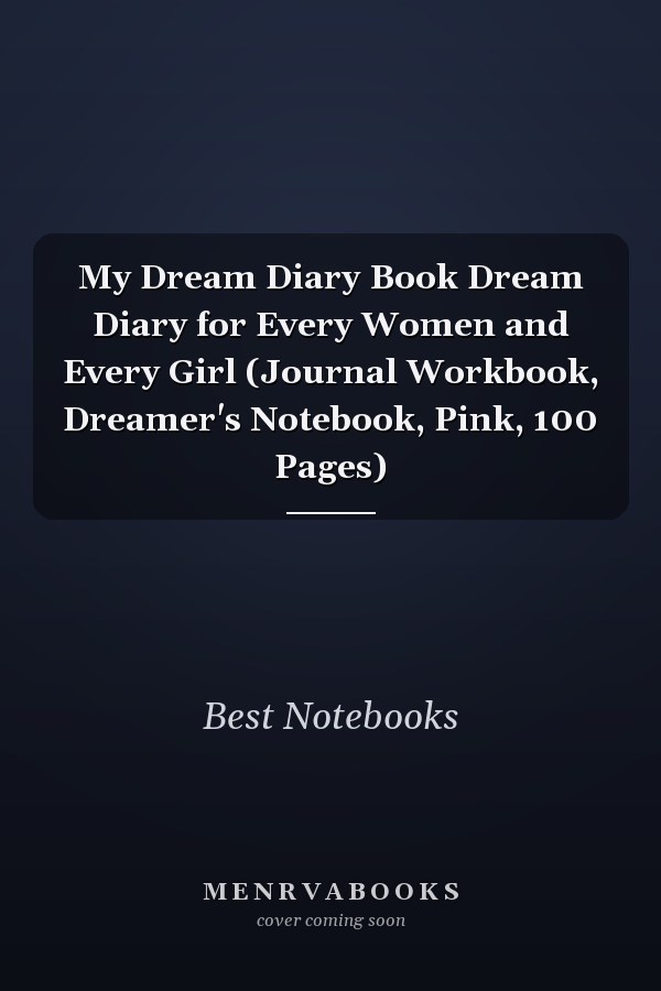 My Dream Diary Book Dream Diary for Every Women and Every Girl (Journal Workbook, Dreamer's Notebook, Pink, 100 Pages)