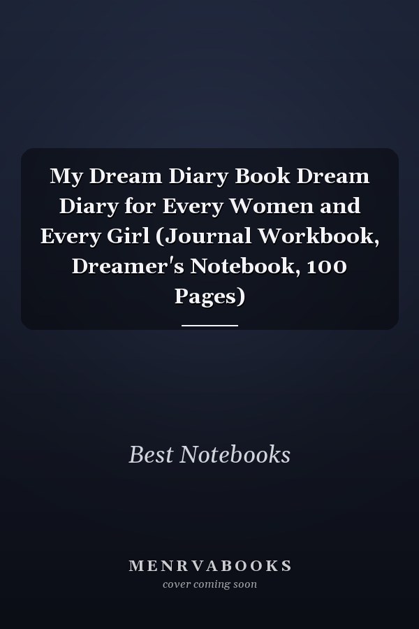 My Dream Diary Book Dream Diary for Every Women and Every Girl (Journal Workbook, Dreamer's Notebook, 100 Pages)