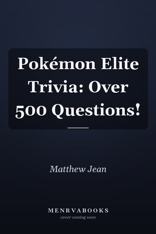Pokémon Elite Trivia: Over 500 Questions!