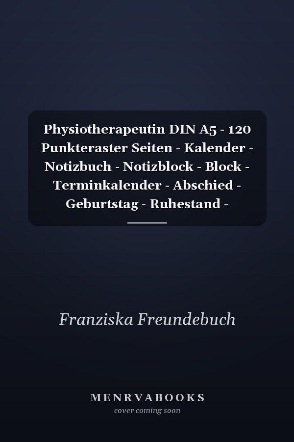 Physiotherapeutin DIN A5 - 120 Punkteraster Seiten - Kalender - Notizbuch - Notizblock - Block - Terminkalender - Abschied - Geburtstag - Ruhestand - Abschiedsgeschenk - Arbeitskollegin