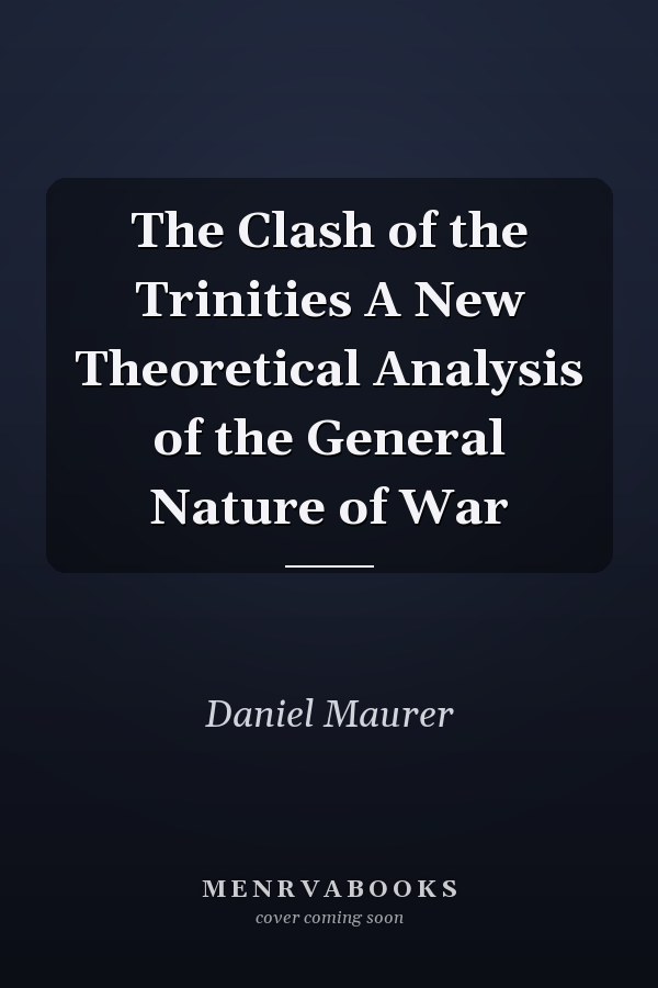 The Clash of the Trinities A New Theoretical Analysis of the General Nature of War