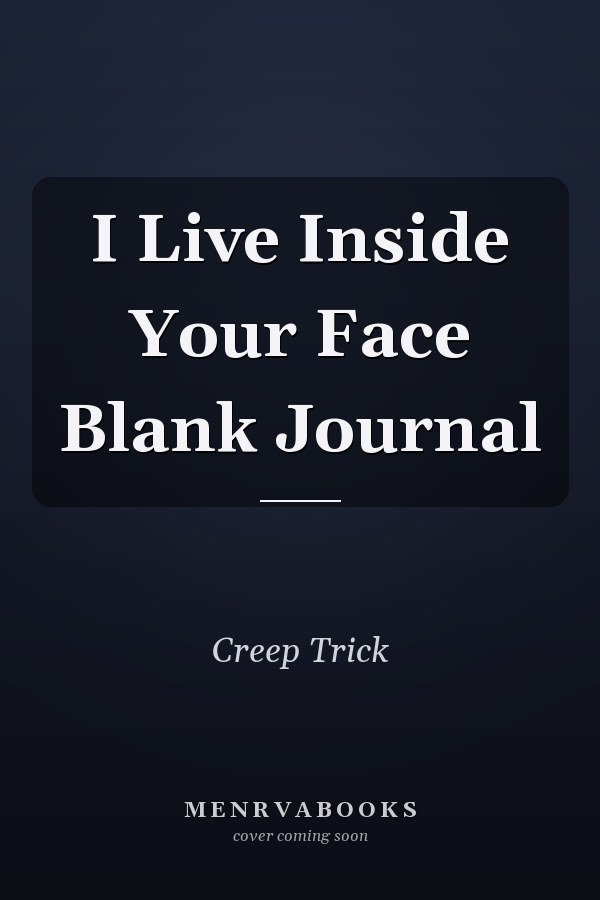 I Live Inside Your Face Blank Journal