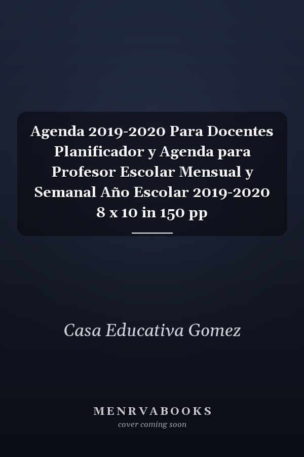 Agenda 2019-2020 Para Docentes Planificador y Agenda para Profesor Escolar Mensual y Semanal Año Escolar 2019-2020 8 x 10 in 150 pp
