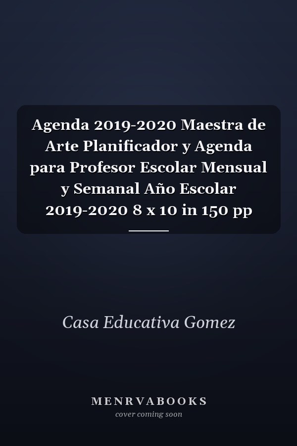 Agenda 2019-2020 Maestra de Arte Planificador y Agenda para Profesor Escolar Mensual y Semanal Año Escolar 2019-2020 8 x 10 in 150 pp