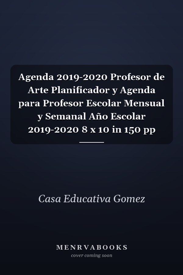 Agenda 2019-2020 Profesor de Arte Planificador y Agenda para Profesor Escolar Mensual y Semanal Año Escolar 2019-2020 8 x 10 in 150 pp