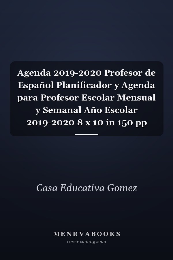 Agenda 2019-2020 Profesor de Español Planificador y Agenda para Profesor Escolar Mensual y Semanal Año Escolar 2019-2020 8 x 10 in 150 pp