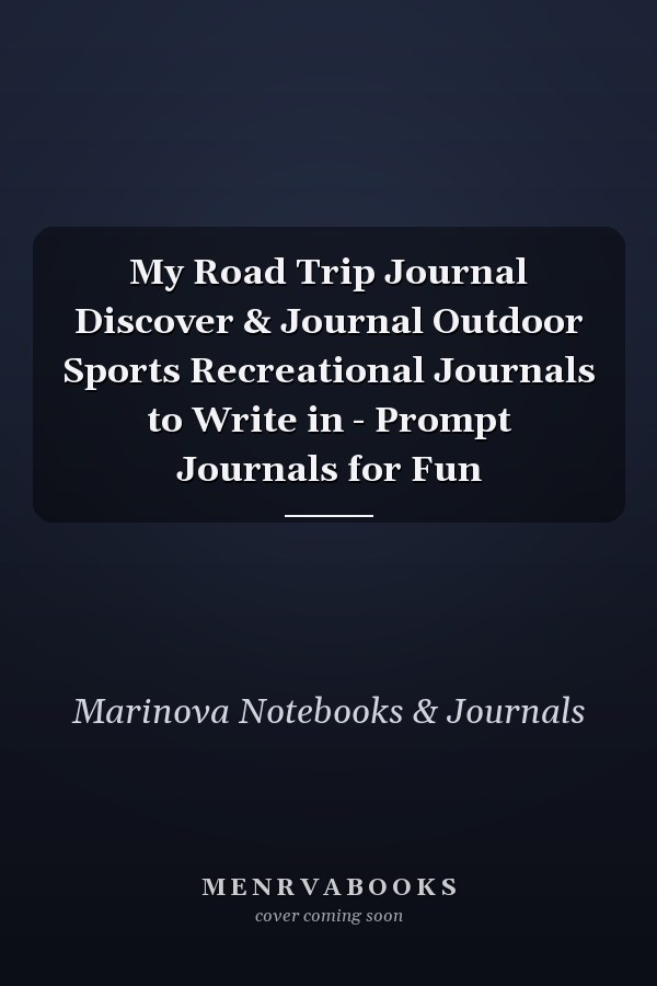 My Road Trip Journal Discover & Journal Outdoor Sports Recreational Journals to Write in - Prompt Journals for Fun