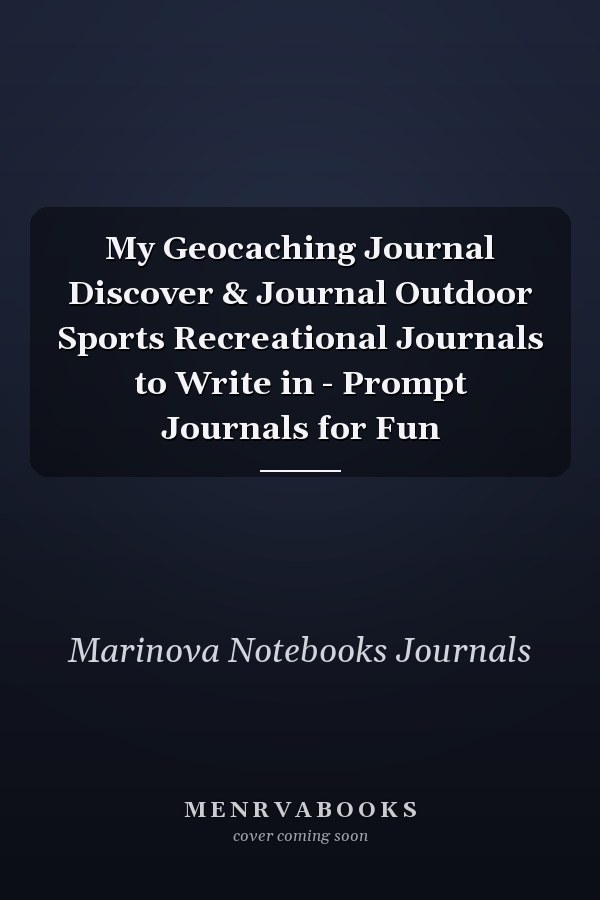 My Geocaching Journal Discover & Journal Outdoor Sports Recreational Journals to Write in - Prompt Journals for Fun