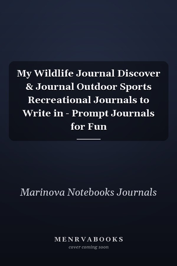 My Wildlife Journal Discover & Journal Outdoor Sports Recreational Journals to Write in - Prompt Journals for Fun