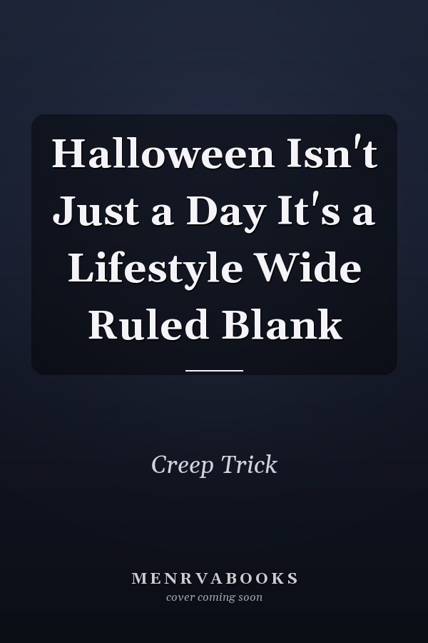 Halloween Isn't Just a Day It's a Lifestyle Wide Ruled Blank